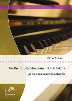 Karlheinz Stockhausens LICHT-Zyklus: Die Idee des Gesamtkunstwerks (eBook, PDF) - Schnur, Peter