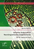 Verhalten ändern durch Neurolinguistisches Programmieren: Von der Theorie zur Praxis (eBook, PDF)