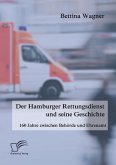 Der Hamburger Rettungsdienst und seine Geschichte: 160 Jahre zwischen Behörde und Ehrenamt (eBook, PDF)