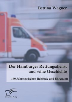 Der Hamburger Rettungsdienst und seine Geschichte: 160 Jahre zwischen Behörde und Ehrenamt (eBook, PDF) - Wagner, Bettina