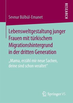Lebensweltgestaltung junger Frauen mit türkischem Migrationshintergrund in der dritten Generation - Bülbül-Emanet, Sevnur