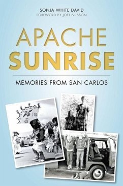 Apache Sunrise: Memories from San Carlos - David, Sonja White