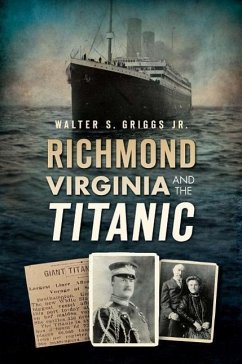 Richmond, Virginia, and the Titanic - Griggs Jr, Walter