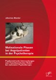 Motivationale Phasen bei Angstpatienten in der Psychotherapie: Psychometrische Untersuchungen zum Transtheoretischen Modell bei stationärer Psychotherapie (eBook, PDF)