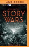 Winning the Story Wars: Why Those Who Tell - And Live - The Best Stories Will Rule the Future