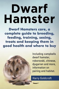 Dwarf Hamsters care, a complete guide to breeding, feeding, training, sexing, treats and keeping them in good health and where to buy - Goldcroft, Harry