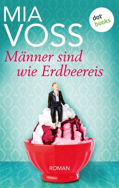 Männer sind wie Erdbeereis (eBook, ePUB) - Voss, Mia