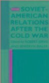 Soviet-American Relations After the Cold War