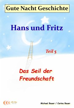 Gute-Nacht-Geschichte: Hans und Fritz - Das Seil der Freundschaft (eBook, ePUB) - Bauer, Michael; Bauer, Carina