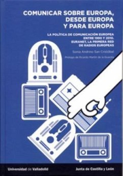 COMUNICAR SOBRE EUROPA, DESDE EUROPA Y PARA EUROPA. La política de comunicación europea entre 1950 y 2010. : La política de comunicación europea entre 1990 y 2010. Euranet, la primera red de radios europeas - Andrino San Cristóbal, Sonia