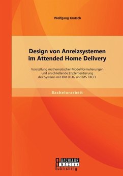 Design von Anreizsystemen im Attended Home Delivery: Vorstellung mathematischer Modellformulierungen und anschließende Implementierung des Systems mit IBM ILOG und MS EXCEL - Kratsch, Wolfgang