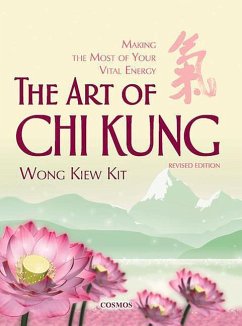The Art of Chi Kung: Making the Most of Your Vital Energy - Wong, Kiew Kit
