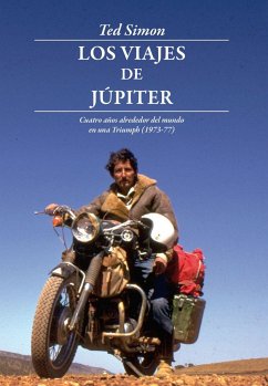 Los viajes de Júpiter : cuatro años alrededor del mundo en una Triumph, 1973-1977 - Simon, Ted