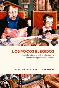 Los Pocos Elegidos: La Influencia Decisiva de la Educación En La Historia del Pueblo Judío, 70-1492 - Botticini, Maristella