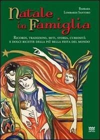 Cover Natale in famiglia. Ricordi, tradizioni, miti, storia, curiosità e dolci ricette della più bella festa del mondo