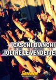 Caschi Bianchi "Oltre le vendette" (eBook, ePUB)