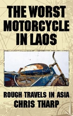 The Worst Motorcycle in Laos: Rough Travels in Asia - Tharp, Chris