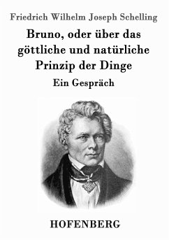 Bruno, oder über das göttliche und natürliche Prinzip der Dinge - Schelling, Friedrich Wilhelm Joseph