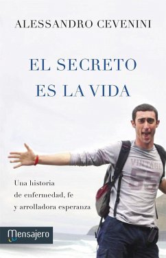 El secreto es la vida : Una historia de enfermedad, fe y arrolladora esperanza - Cevenini, Alessandro