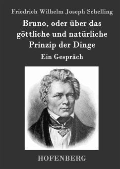 Bruno, oder über das göttliche und natürliche Prinzip der Dinge - Schelling, Friedrich Wilhelm Joseph