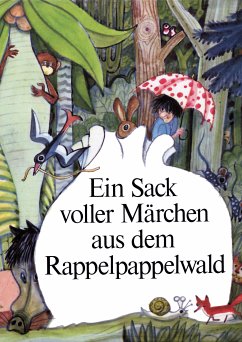 Ein Sack voller Märchen aus dem Rappelpappelwald (fixed-layout eBook, ePUB) - Feustel, Ingeborg; Winkler, Willibald