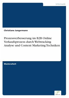 Prozessverbesserung im B2B Online Verkaufsprozess durch Webtracking Analyse und Content Marketing Techniken - Jungermann, Christiane