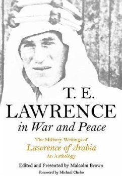 T E Lawrence in War and Peace - Lawrence, T E