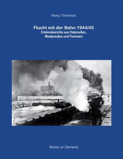 Flucht mit der Bahn 1944/45 - Timmreck, Heinz