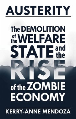 Austerity: The Demolition of the Welfare State and the Rise of the Zombie Economy - Mendoza, Kerry-Anne