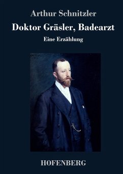 Doktor Gräsler, Badearzt: Eine Erzählung Arthur Schnitzler Author