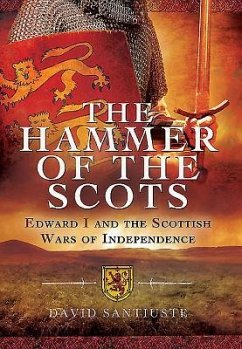 The Hammer of the Scots: Edward I and the Scottish Wars of Independence - Santiuste, David