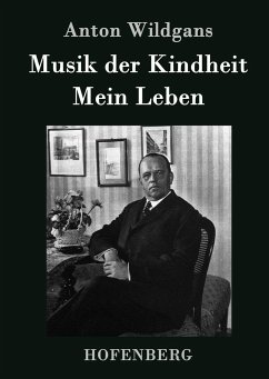 Musik der Kindheit / Mein Leben - Anton Wildgans