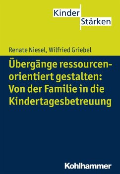 Übergänge ressourcenorientiert gestalten: Von der Familie in die Kindertagesbetreuung - Niesel, Renate;Griebel, Wilfried