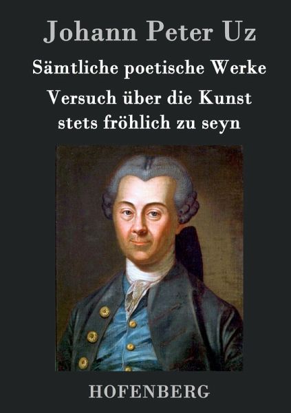 Sämtliche poetische Werke / Versuch über die Kunst stets fröhlich zu seyn
