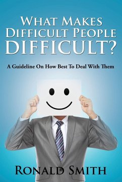 What Makes Difficult People Difficult? - Smith, Ronald