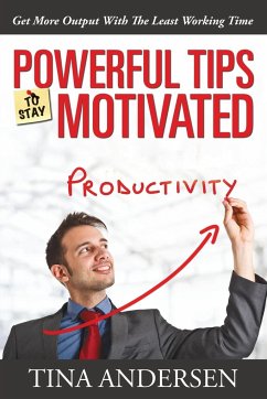 Powerful Tips To Stay Motivated - Andersen, Tina