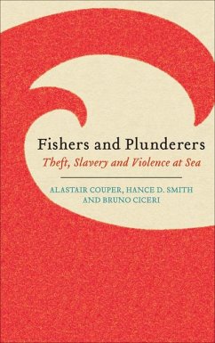 Fishers and Plunderers: Theft, Slavery and Violence at Sea - Couper, Alastair; Smith, Hance D.; Ciceri, Bruno