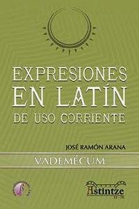 Expresiones en Latín de uso corriente : Vademécum - Arana Marcos, José Ramón