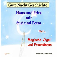 Gute-Nacht-Geschichte: Hans und Fritz mit Susi und Petra - Magische Vögel und Freundinnen (MP3-Download) - Bauer, Michael; Bauer, Carina