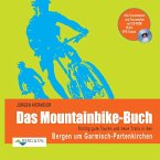Das Mountainbike-Buch: Richtig gute Touren und neue Trails in den Bergen um Garmisch-Partenkirchen