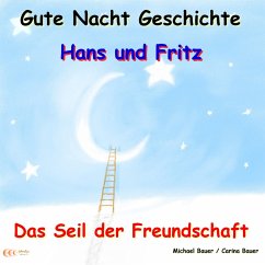 Gute-Nacht-Geschichte: Hans und Fritz - Das Seil der Freundschaft (MP3-Download) - Bauer, Michael; Bauer, Carina