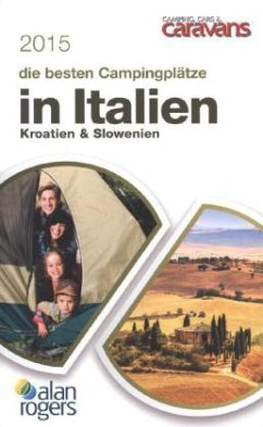 Die besten Campingplätze in Italien, Kroatien & Slowenien 2015 - Rogers, Alan