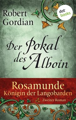 Der Pokal des Alboin / Rosamunde, Königin der Langobarden Bd.2 (eBook, ePUB) - Gordian, Robert