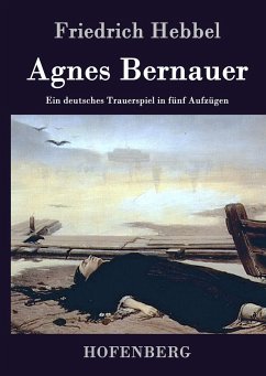 Agnes Bernauer - Friedrich Hebbel