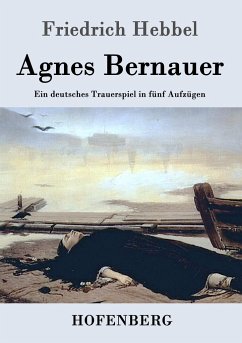 Agnes Bernauer - Friedrich Hebbel