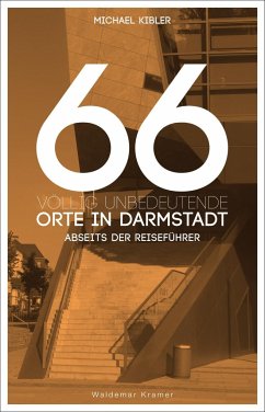 66 völlig unbedeutende Orte in Darmstadt - Kibler, Michael