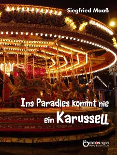 Ins Paradies kommt nie ein Karussell (eBook, PDF) - Maaß, Siegfried