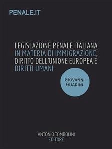 Legislazione penale italiana in materia di immigrazione, diritto dell’Unione Europea e diritti umani fondamentali (eBook, ePUB) - Guarini, Giovanni