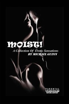 Moist! A Collection of Erotic Sensations - Guinn, Michael