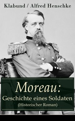 Moreau: Geschichte eines Soldaten (Historischer Roman) (eBook, ePUB) - Klabund; Henschke, Alfred